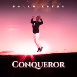 Psalm Ebube - Conqueror